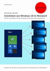 Schritt für Schritt: Installation von Windows 10 im Netzwerk - Thomas Frey - ebook