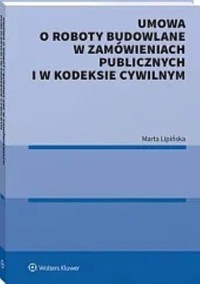 Umowa o roboty budowlane w zamówieniach publicznych i w kodeksie cywilnym - Lipińska Marta - książka