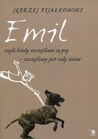 Emil czyli kiedy szczęśliwe są psy szczęśliwy jest cały świat - Jędrzej Fijałkowski - książka