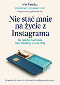 Nie stać mnie na życie z Instagrama - Jak przestać finansować cudze standardy własną kartą - Max Paradox - ebook