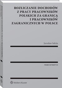 Rozliczanie dochodów z pracy pracowników polskich za granicą i pracowników zagranicznych w Polsce - Jarosław Sekita - książka