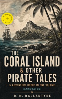 THE CORAL ISLAND & OTHER PIRATE TALES – 5 Adventure Books in One Volume (Annotated) - R. M. Ballantyne - ebook