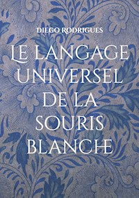 Le langage universel de la souris blanche - Diego Rodrigues - ebook