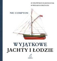 Wyjątkowe jachty i łodzie - Commpton Nic - książka