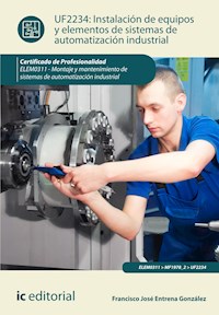 Instalación de equipos y elementos de sistemas de automatización industrial. ELEM0311 - Francisco José Entrena González - ebook