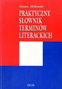 Praktyczny słownik terminów literackich. - Tomasz Miłkowski - ebook