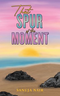 That Spur of the Moment - Sanuja Nair - ebook