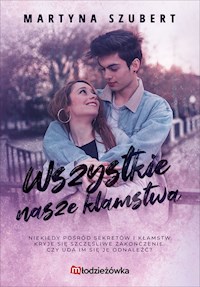 Wszystkie nasze kłamstwa. Sekrety i kłamstwa tom 2 - Martyna Szubert - ebook