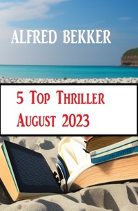 5 Top Thriller August 2023 - Alfred Bekker - ebook