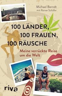 100 Länder, 100 Frauen, 100 Räusche - Michael Berndt - ebook