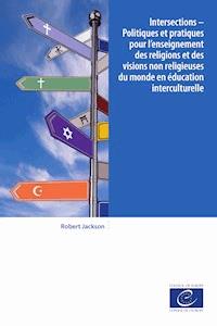 Intersections - Politiques et pratiques pour l'enseignement des religions et des visions non religieuses du monde en éducation interculturelle - Robert Jackson - ebook