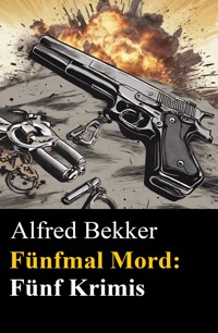 Fünfmal Mord: Fünf Krimis - Alfred Bekker - ebook