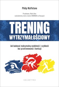 Trening wytrzymałościowy. Jak budować maksymalną wydolność i szybkość bez przetrenowania i kontuzji - Maffetone Philip - ebook