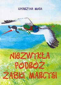 Niezwykła podróż żabki Marcysi - Katarzyna Minda - ebook