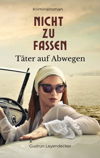 Nicht zu fassen - Täter auf Abwegen - Gudrun Leyendecker - ebook