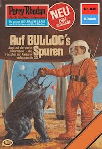 Perry Rhodan 840: Auf BULLOCS Spuren -  william voltz - ebook