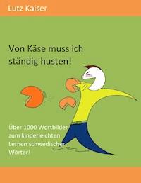 Von Käse muss ich ständig husten! - Lutz Kaiser - ebook