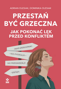 Przestań być grzeczna. Jak pokonać lęk przed konfliktem - Adrian Olesiak - książka