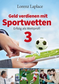Geld verdienen mit Sportwetten 3 - Lorenz Laplace - ebook