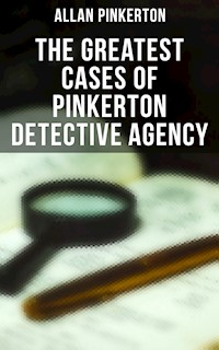 The Greatest Cases of Pinkerton Detective Agency - Allan Pinkerton - ebook