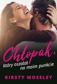 Chłopak który oszalał na moim punkcie - Kirsty Moseley - książka