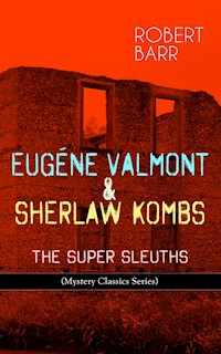 EUGÉNE VALMONT & SHERLAW KOMBS: THE SUPER SLEUTHS (Mystery Classics Series) - Robert Barr - ebook