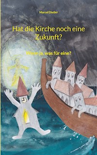 Hat die Kirche noch eine Zukunft? - Marcel Dietler - ebook