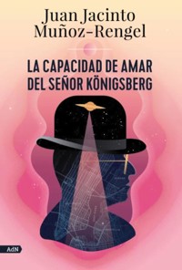La capacidad de amar del señor Königsberg (AdN) - Juan Jacinto Muñoz Rengel - ebook