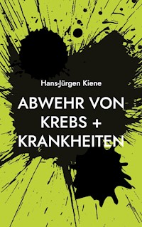 Abwehr von Krebs + Krankheiten - Hans-Jürgen Kiene - ebook