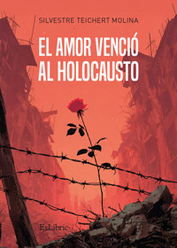 El amor venció al holocausto - Silvestre Teichert Molina - ebook