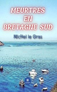 Meurtres en Bretagne Sud - Michel le Gras - ebook