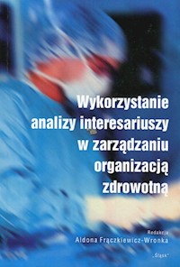 Wykorzystanie analizy interesariuszy w zarządzaniu organizacją zdrowotną -  - książka