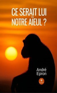 Ce serait lui notre aïeul ? - André Epron - ebook