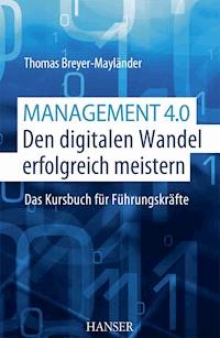 Management 4.0 – Den digitalen Wandel erfolgreich meistern - Thomas Breyer-Mayländer - ebook