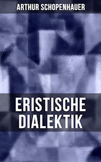 Arthur Schopenhauer: Eristische Dialektik - Arthur Schopenhauer - ebook