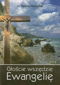 Głoście wszędzie Ewangelię Rok B - Pietrusiński Dionizy - książka