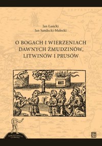 O bogach i wierzeniach dawnych Żmudzinów, Litwinów i Prusów - Jan Łasicki, Jan Sandecki-Malecki - książka