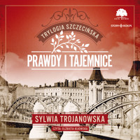 Trylogia szczecińska. Tom 2. Prawdy i tajemnice - Sylwia Trojanowska - ebook + audiobook
