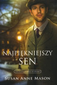 Najpiękniejszy sen. Cykl Kanadyjskie Wyprawy. Tom 3 - Susan Anne Mason - książka