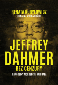 Jeffrey Dahmer bez cenzury. Narodziny mordercy i kanibala - Renata Kuryłowicz - ebook + audiobook + książka