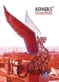 Komiks Szczeciński 2 - Łukasz Kubiak,Tomasz Panek,Szczepan Atroszko,Karolina Walczak,Daria Maciąg,Eryk Stańko,Mirosław Wójcik,Wojciech Ciesielski - ebook