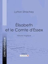 Élisabeth et le Comte d'Essex - Lytton Strachey - ebook