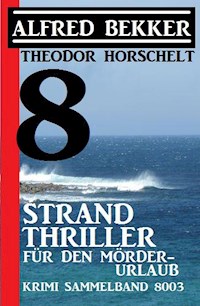 8 Strand Thriller für den Mörderurlaub: Krimi Sammelband 8003 - Alfred Bekker - ebook