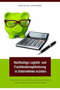 Nachhaltige Logistik- und Frachtkostenoptimierung in Unternehmen erzielen - Christian Flick - ebook