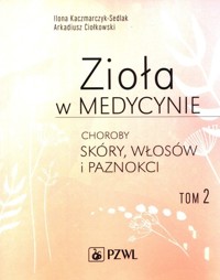 Zioła w medycynie Tom 2 - Ilona Kaczmarczyk-Sedlak, Arkadiusz Ciołkowski - książka