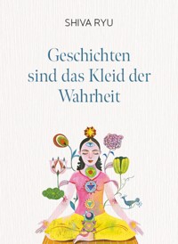 Geschichten sind das Kleid der Wahrheit - Shiva Ryu - ebook