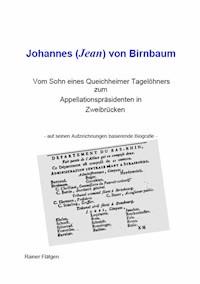 Johannes (Jean) von Birnbaum 05.2014   Vom Sohn eines Queichheimer Tagelöhners zum Appellationspräsidenten in Zweibrücken - Rainer Flätgen - ebook