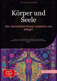 Körper und Seele: Der menschliche Körper verstehen und pflegen - Artemis Saage - Deutschland - ebook
