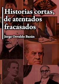 Historias cortas, de atentados fracasados - Jorge Osvaldo Bazán - ebook