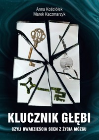 Klucznik Głębi - czyli dwadzieścia scen z życia mózgu - Anna Kościółek, Marek Kaczmarzyk - ebook